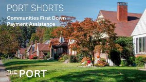Cover Photo of homes with text overlaid - Port Shorts - Communities First Down Payment Assistance Program